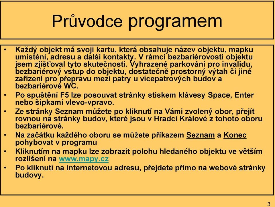 Po spuštění F5 lze posouvat stránky stiskem klávesy Space, Enter nebo šipkami vlevo-vpravo.