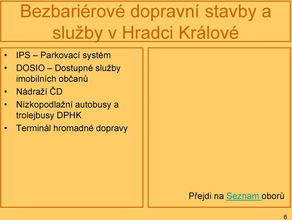 občanů Nádraţí ČD Nízkopodlaţní autobusy a trolejbusy