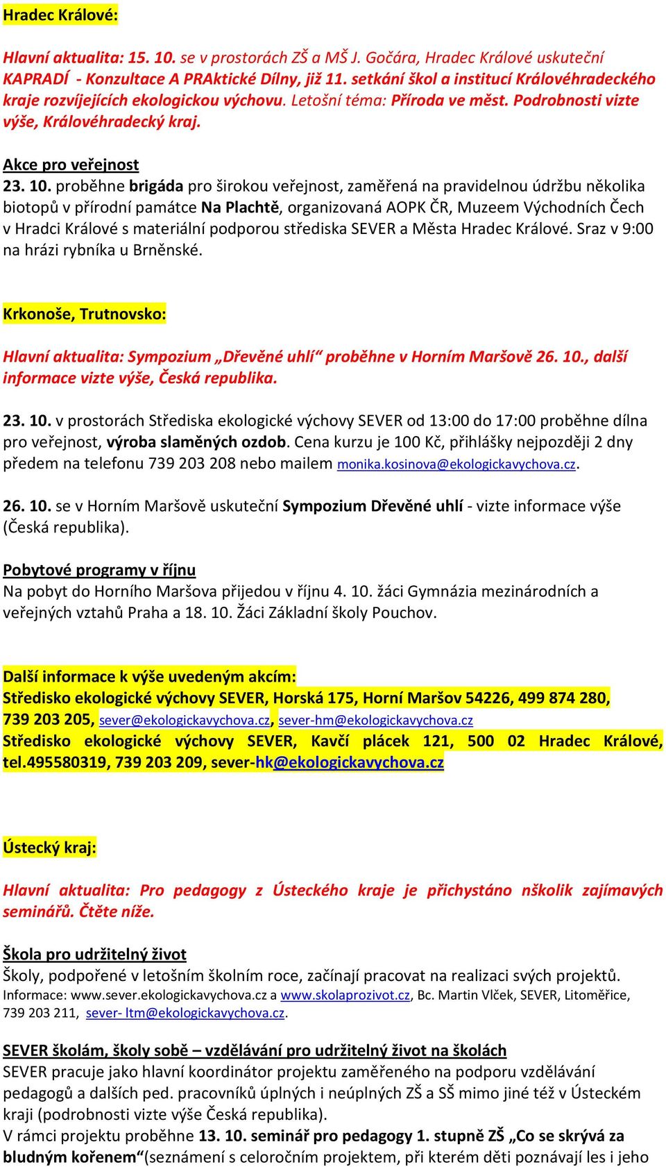 proběhne brigáda pro širokou veřejnost, zaměřená na pravidelnou údržbu několika biotopů v přírodní památce Na Plachtě, organizovaná AOPK ČR, Muzeem Východních Čech v Hradci Králové s materiální