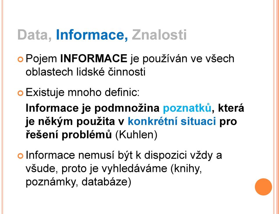 která je někým použita v konkrétní situaci pro řešení problémů (Kuhlen)