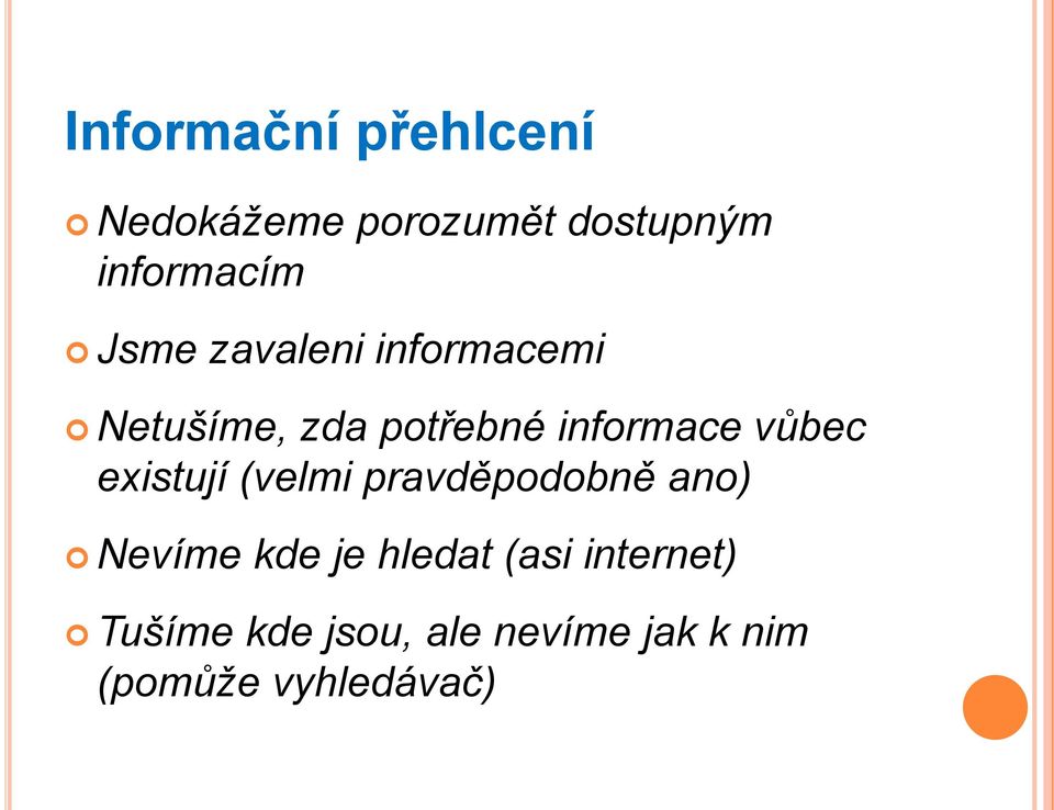 vůbec existují (velmi pravděpodobně ano) Nevíme kde je hledat