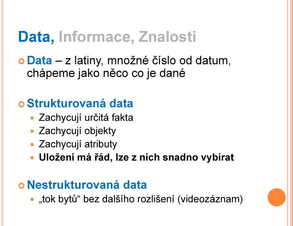 fakta Zachycují objekty Zachycují atributy Uložení má řád, lze z nich