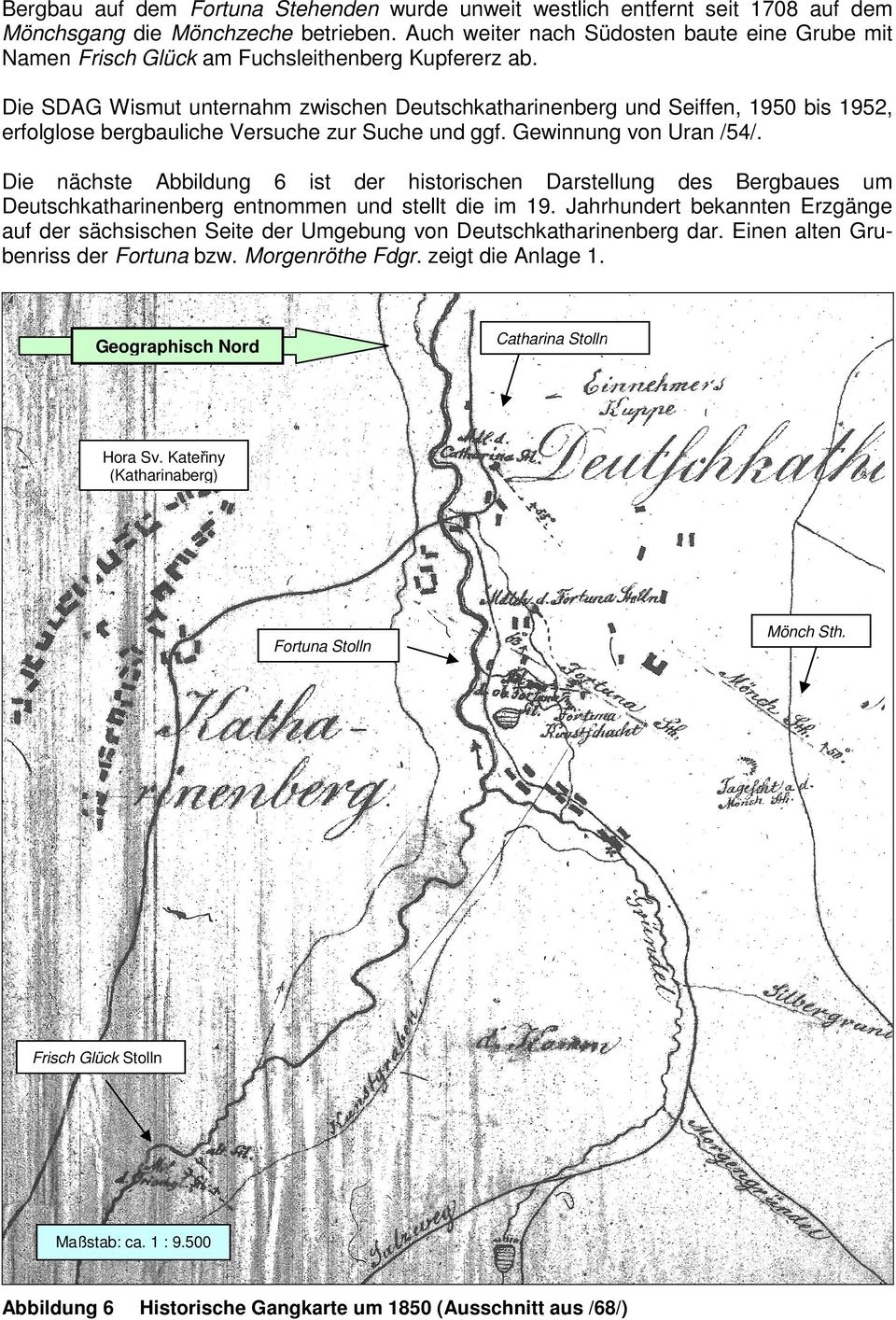 Die SDAG Wismut unternahm zwischen Deutschkatharinenberg und Seiffen, 1950 bis 1952, erfolglose bergbauliche Versuche zur Suche und ggf. Gewinnung von Uran /54/.