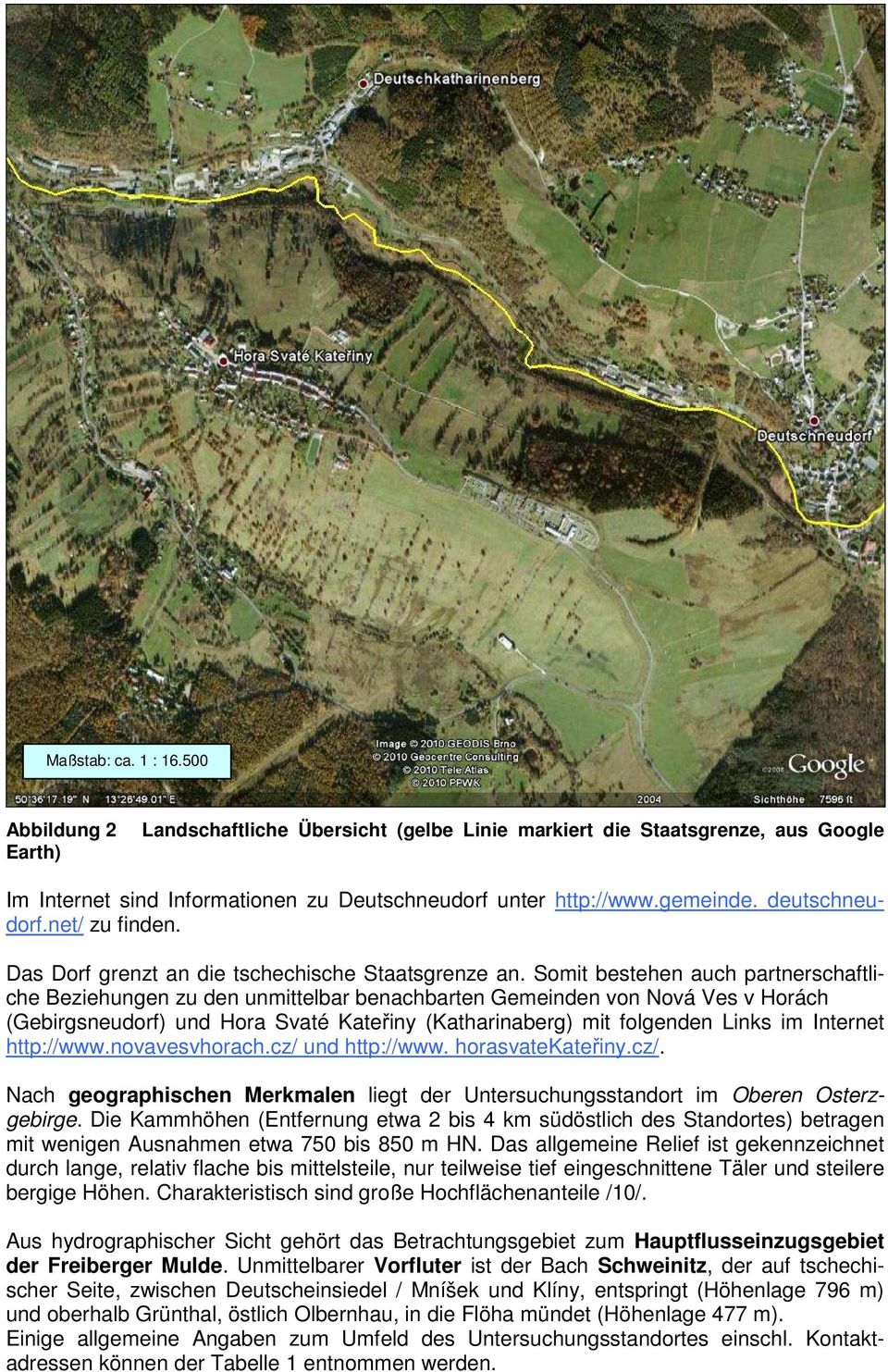 Somit bestehen auch partnerschaftliche Beziehungen zu den unmittelbar benachbarten Gemeinden von Nová Ves v Horách (Gebirgsneudorf) und Hora Svaté Kateřiny (Katharinaberg) mit folgenden Links im