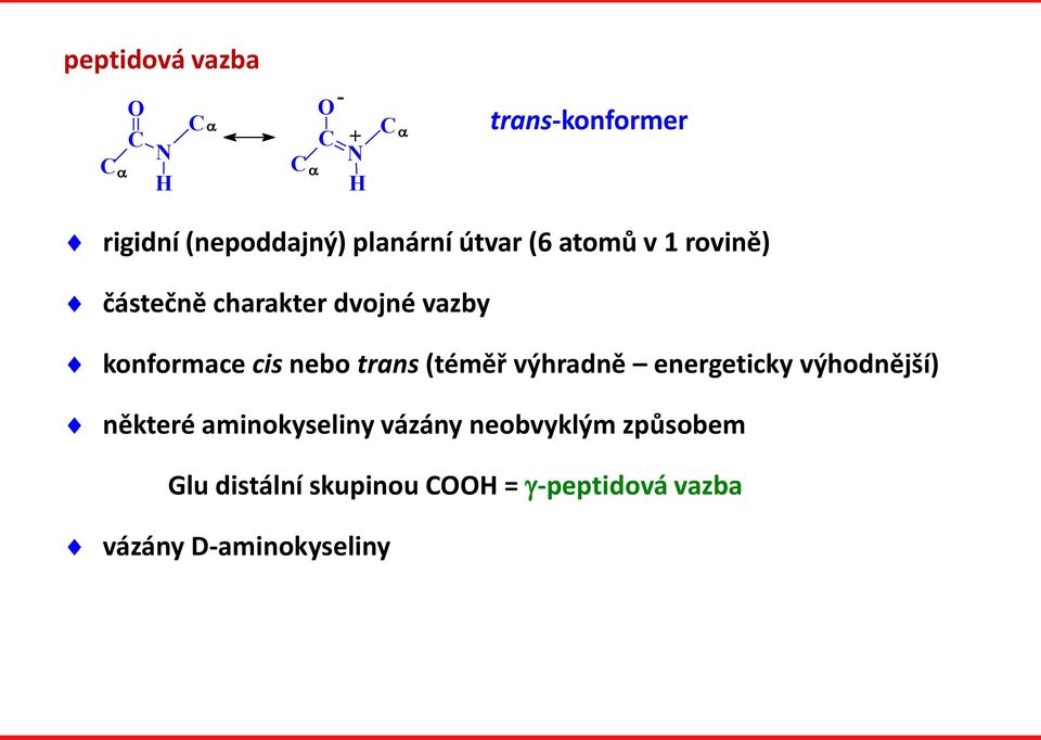 nebo trans (téměř výhradně energeticky výhodnější) některé aminokyseliny vázány
