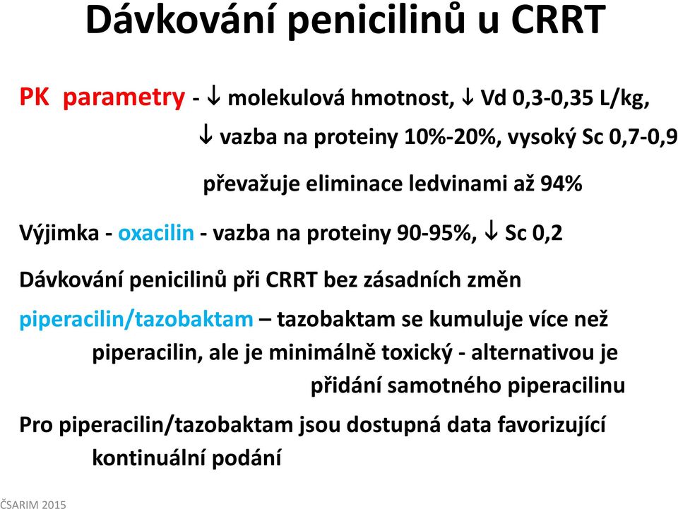 při CRRT bez zásadních změn piperacilin/tazobaktam tazobaktam se kumuluje více než piperacilin, ale je minimálně