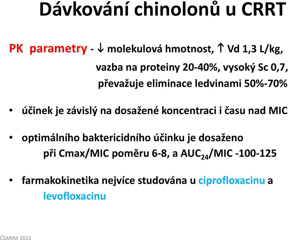 koncentraci i času nad MIC optimálního baktericidního účinku je dosaženo při Cmax/MIC poměru