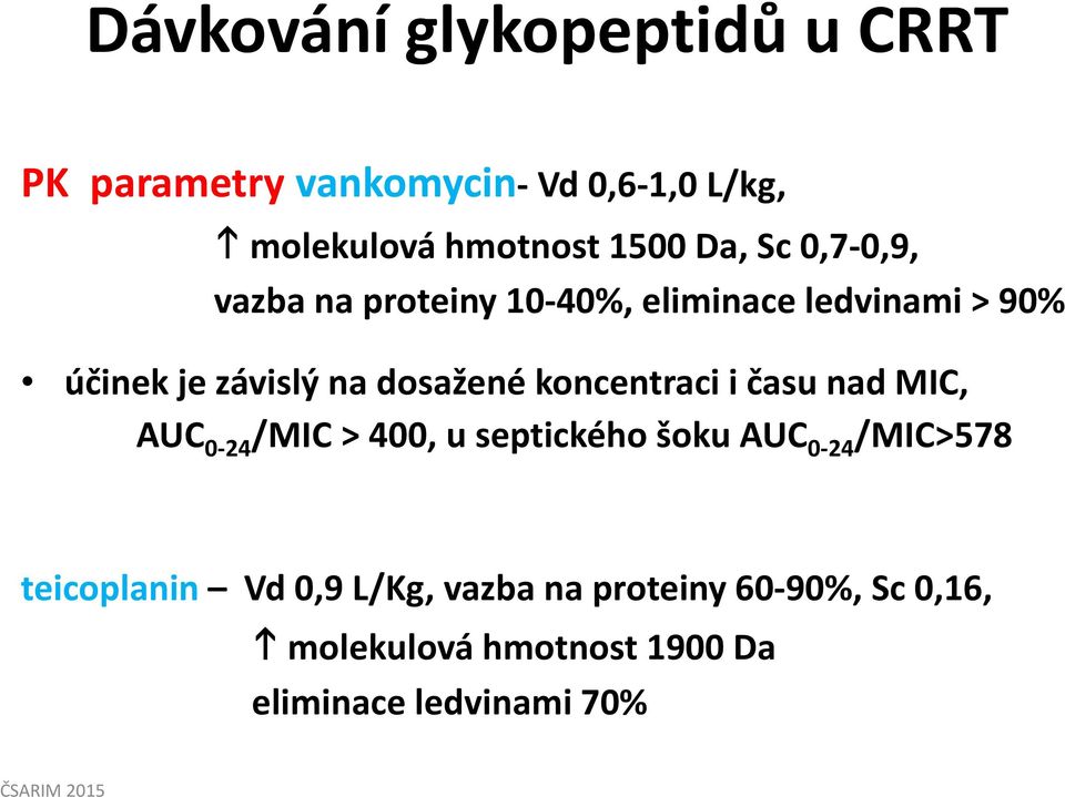 koncentraci i času nad MIC, AUC 0-24 /MIC >400, u septického šoku AUC 0-24 /MIC>578 teicoplanin