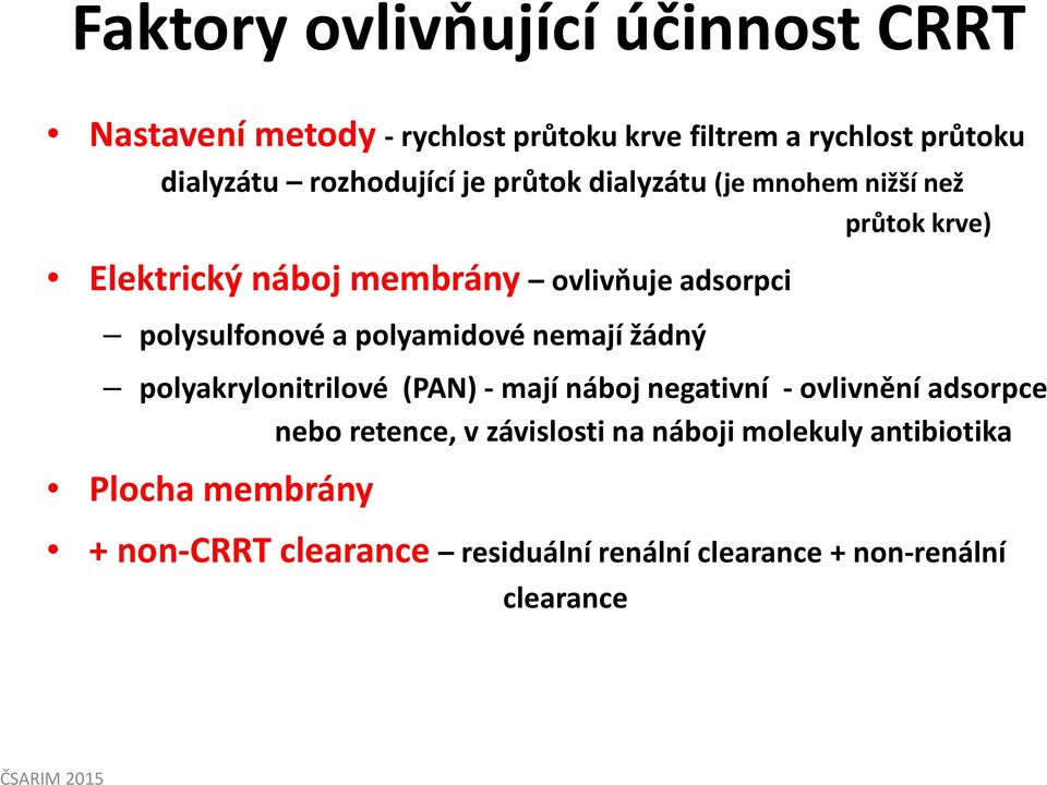 polysulfonové a polyamidové nemají žádný polyakrylonitrilové (PAN) -mají náboj negativní -ovlivnění adsorpce nebo