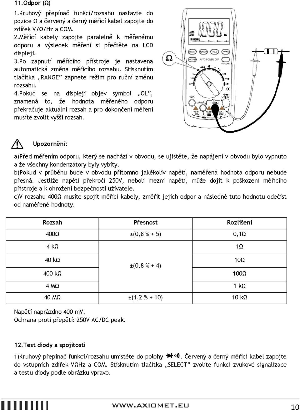 Stisknutím tlačítka RANGE zapnete režim pro ruční změnu rozsahu. 4.