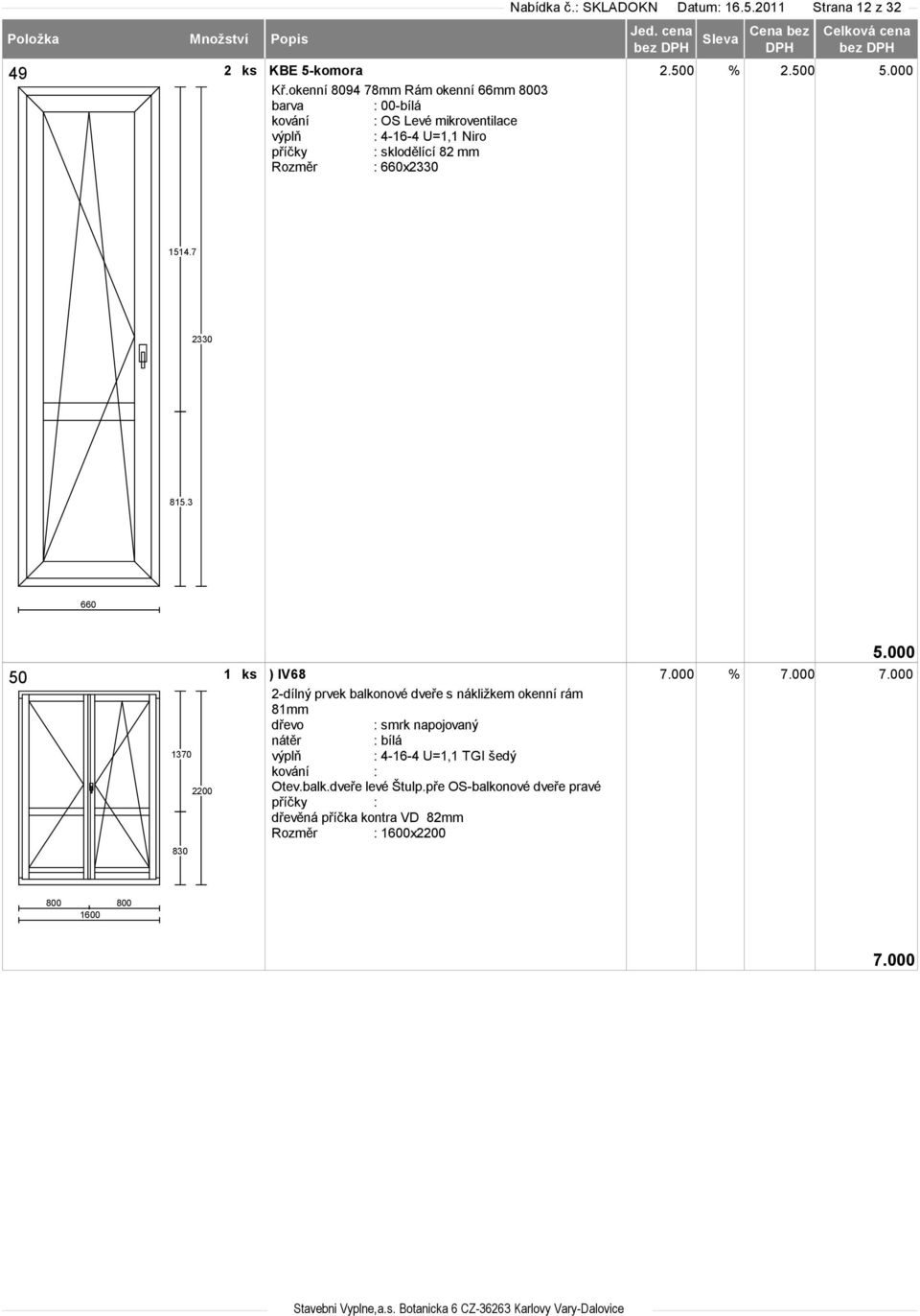 000 2-dílný prvek balkonové dveře s nákližkem okenní rám 81mm : smrk napojovaný : bílá : 4-16-4 U=1,1 TGI