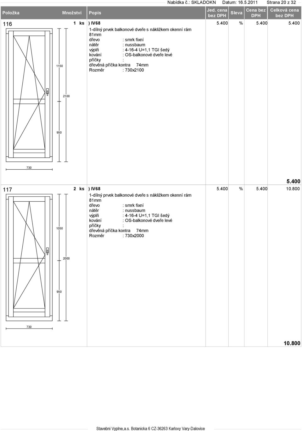 dveře levé dřevěná příčka kontra 74mm Rozměr : 730x2100 5.400 2100 950 730 117 1050 2 ks ) IV68 5.400 % 5.