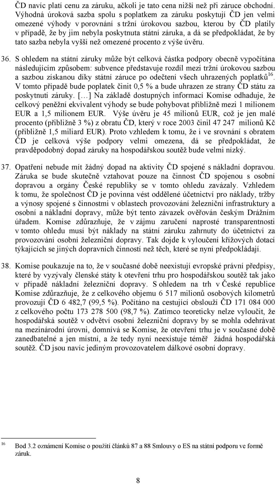 a dá se předpokládat, že by tato sazba nebyla vyšší než omezené procento z výše úvěru. 36.