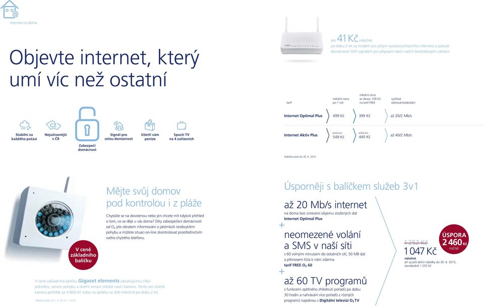 tarif měsíční cena po 1 rok měsíční cena se slevou 100 Kč na tarif FREE rychlost stahování/odesílání Internet Optimal Plus 499 Kč 399 Kč až 20/2 Mb/s Stabilní za každého počasí Nejužívanější v ČR