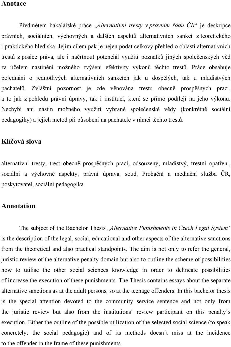 efektivity výkonů těchto trestů. Práce obsahuje pojednání o jednotlivých alternativních sankcích jak u dospělých, tak u mladistvých pachatelů.