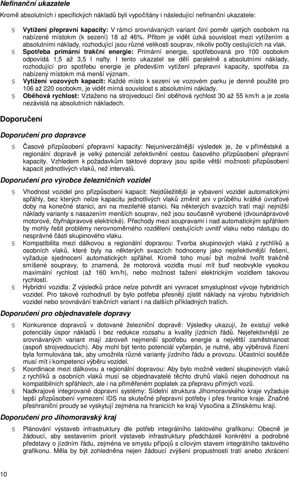 Spotřeba primární trakční energie: Primární energie, spotřebovaná pro 100 osobokm odpovídá 1,5 až 3,5 l nafty.