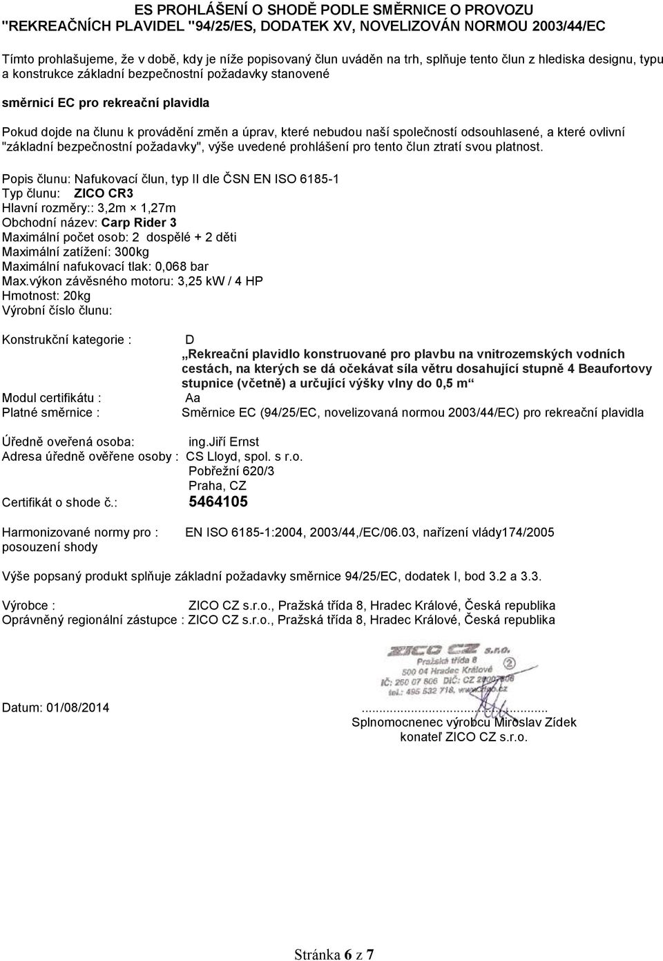 společností odsouhlasené, a které ovlivní "základní bezpečnostní požadavky", výše uvedené prohlášení pro tento člun ztratí svou platnost.