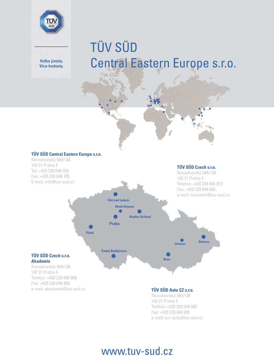 cz Praha Hradec Králové Plzeň Olomouc Ostrava TÜV SÜD Czech s.r.o. Akademie Novodvorská 994/138 142 21 Praha 4 Telefon: +420 239 046 808 Fax: +420 239 046 806 e-mail: akademie@tuv-sud.