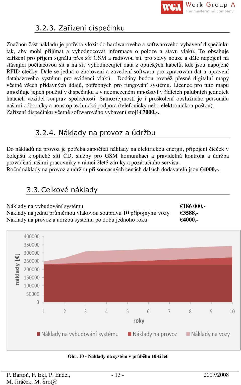 čtečky. Dále se jedná o zhotovení a zavedení softwaru pro zpracování dat a upravení databázového systému pro evidenci vlaků.