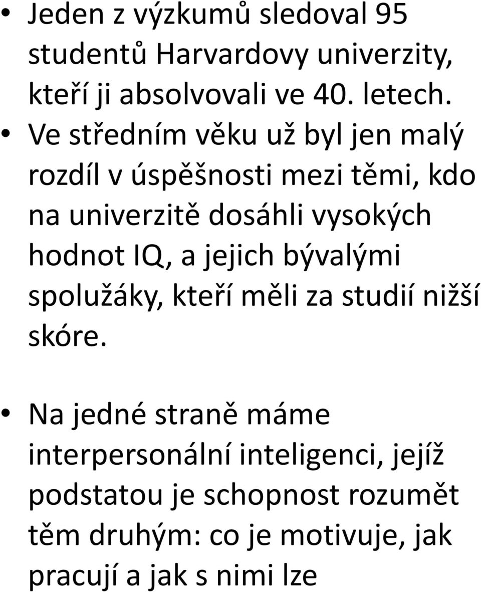 hodnot IQ, a jejich bývalými spolužáky, kteří měli za studií nižší skóre.