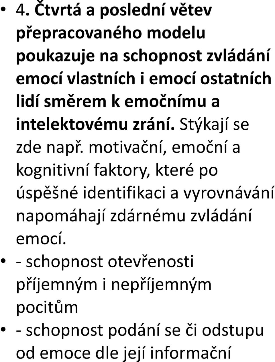 motivační, emoční a kognitivní faktory, které po úspěšné identifikaci a vyrovnávání napomáhají zdárnému