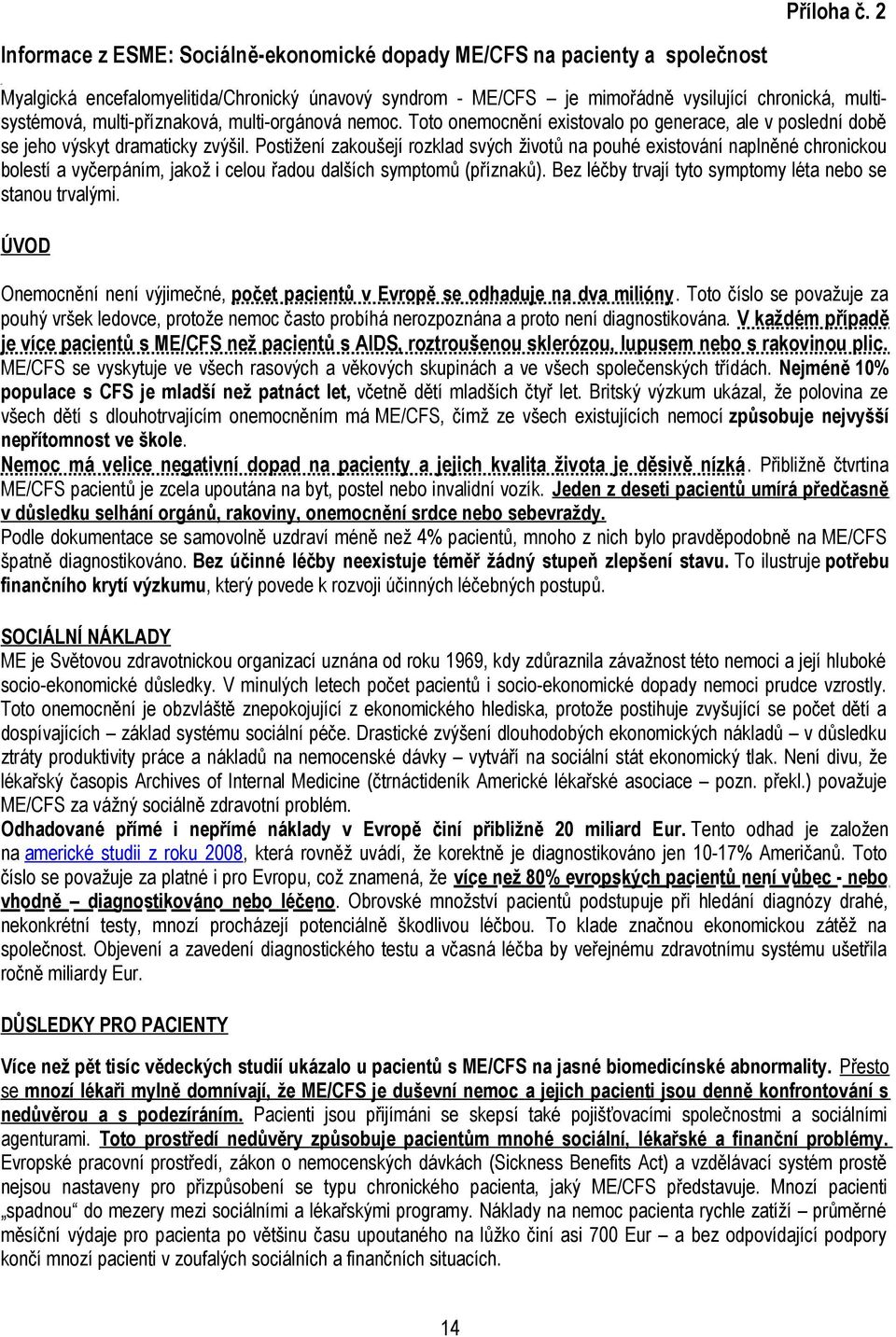 multi-příznaková, multi-orgánová nemoc. Toto onemocnění existovalo po generace, ale v poslední době se jeho výskyt dramaticky zvýšil.