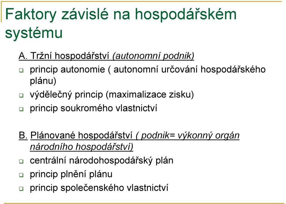 plánu) výdělečný princip (maximalizace zisku) princip soukromého vlastnictví B.