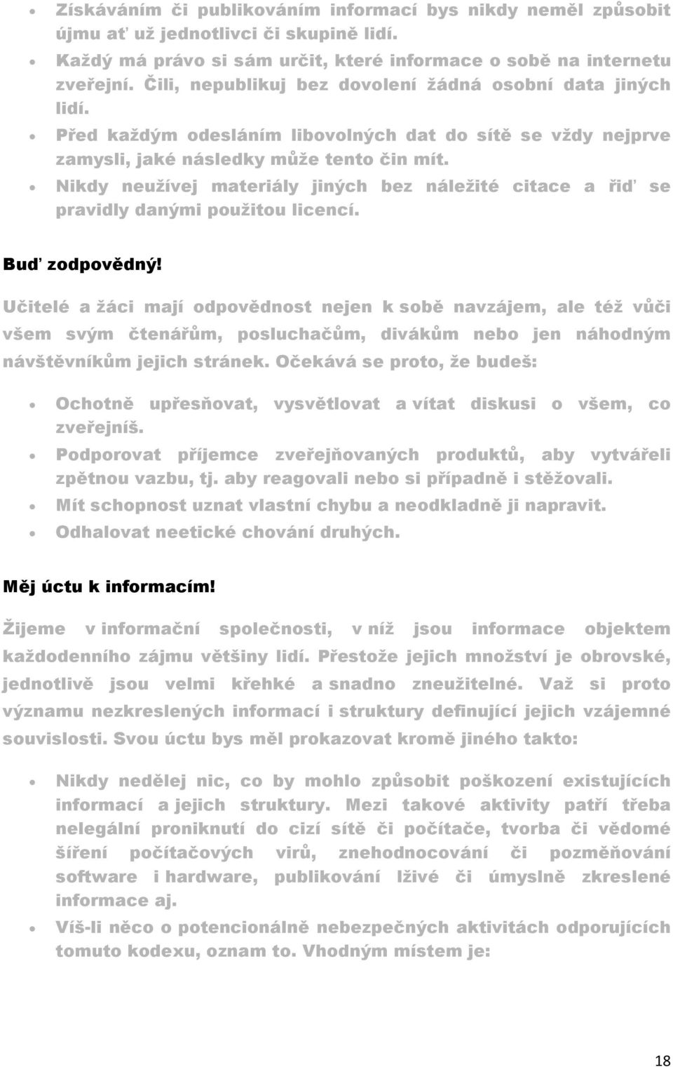 Nikdy neužívej materiály jiných bez náležité citace a řiď se pravidly danými použitou licencí. Buď zodpovědný!