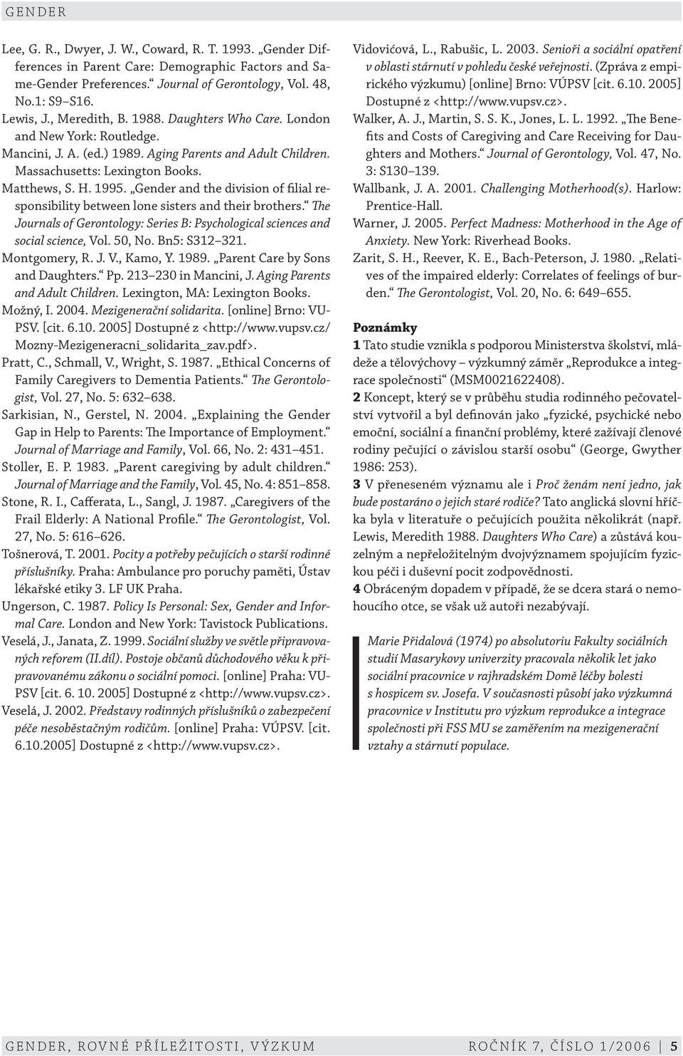 Gender and the division of filial responsibility between lone sisters and their brothers. The Journals of Gerontology: Series B: Psychological sciences and social science, Vol. 50, No. Bn5: S312 321.