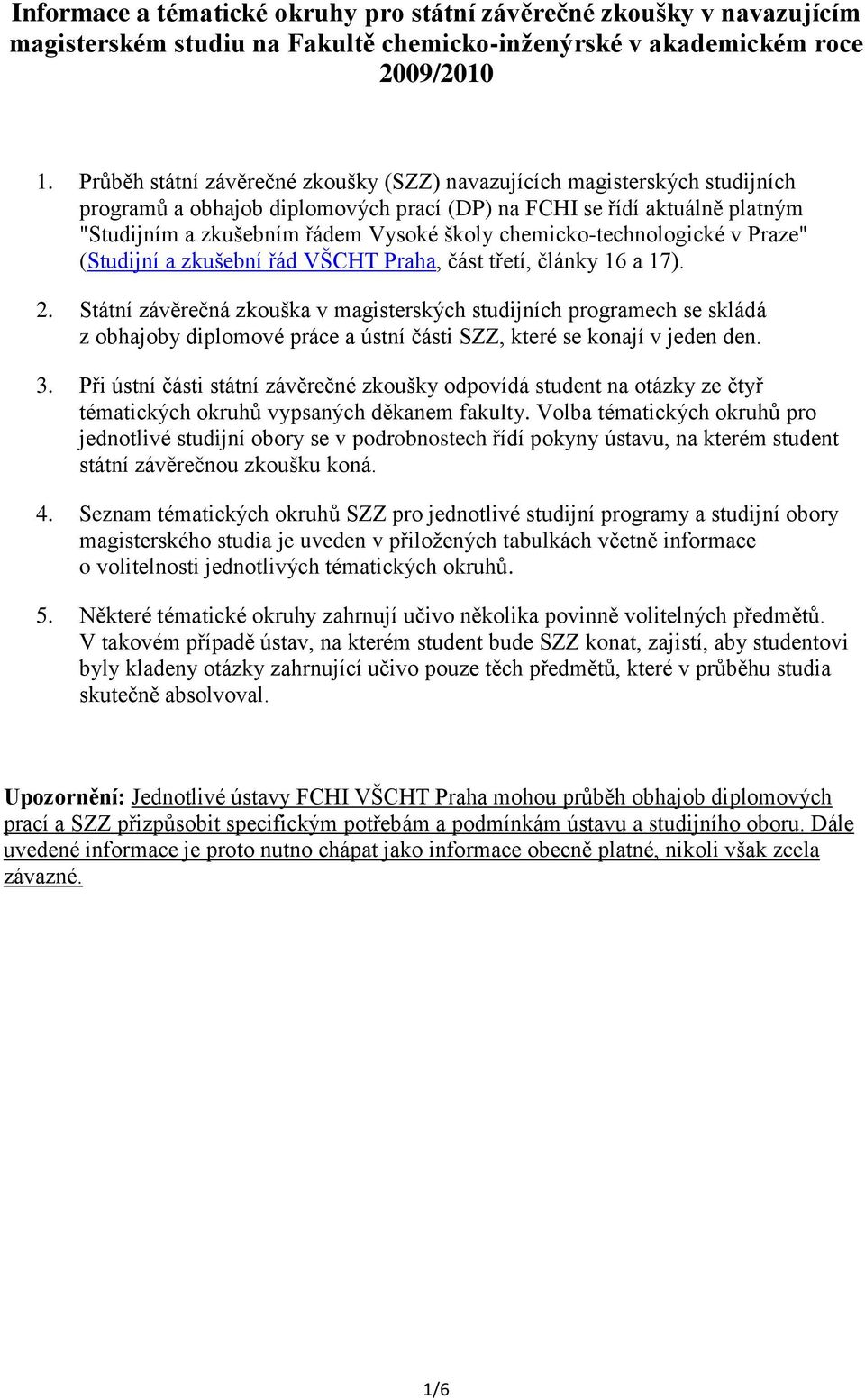 chemicko-technologické v Praze" (Studijní a zkušební řád VŠCHT Praha, část třetí, články 16 a 17). 2.
