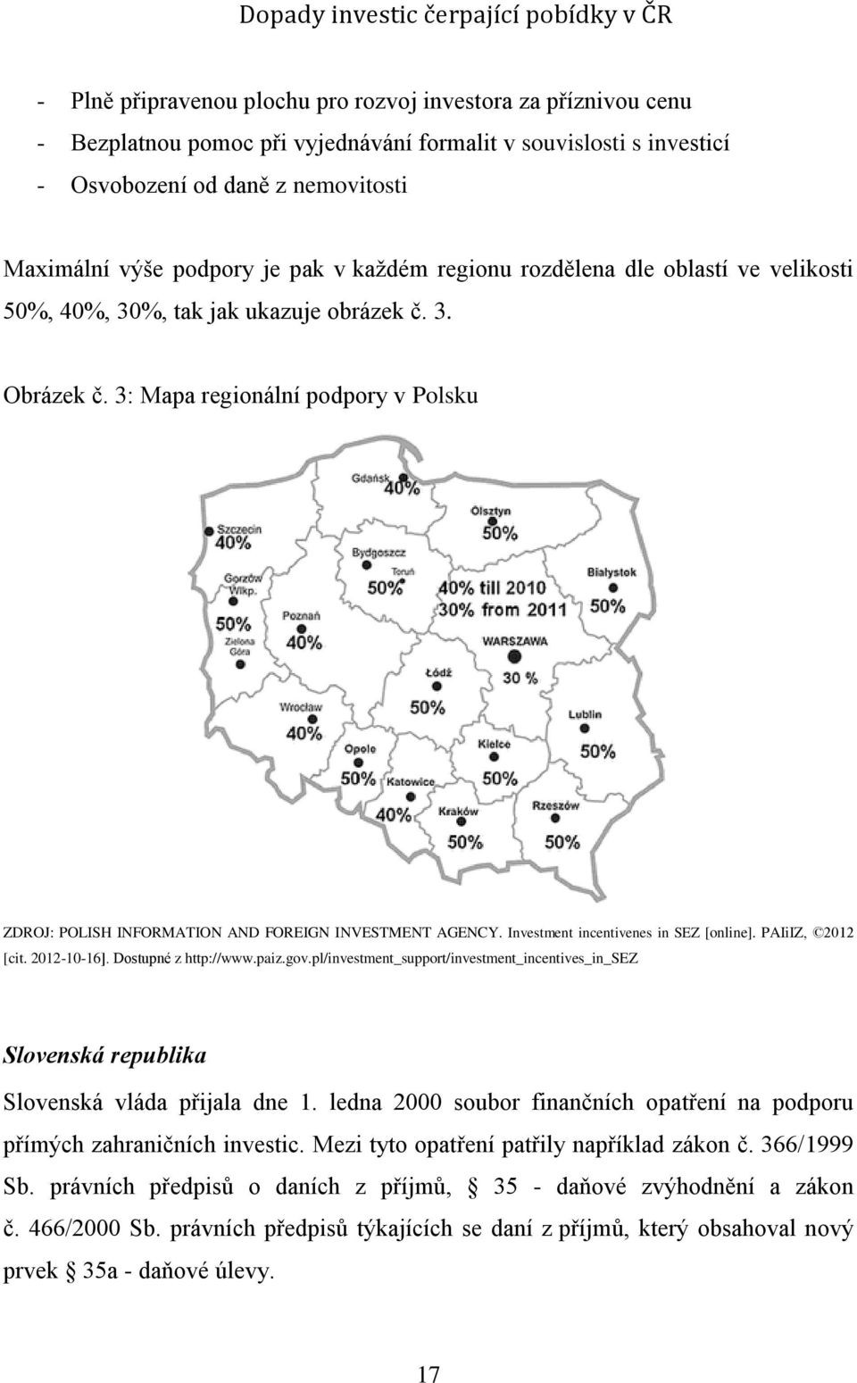 Investment incentivenes in SEZ [online]. PAIiIZ, 2012 [cit. 2012-10-16]. Dostupné z http://www.paiz.gov.