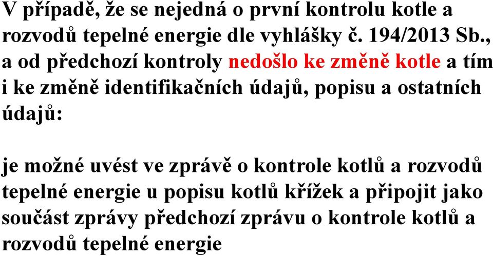 , a od předchozí kontroly nedošlo ke změně kotle a tím i ke změně identifikačních údajů, popisu a