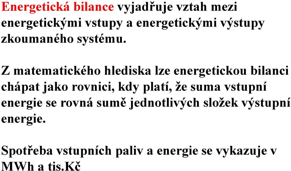 Z matematického hlediska lze energetickou bilanci chápat jako rovnici, kdy platí,