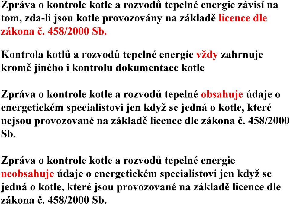 o energetickém specialistovi jen když se jedná o kotle, které nejsou provozované na základě licence dle zákona č. 458/2000 Sb.