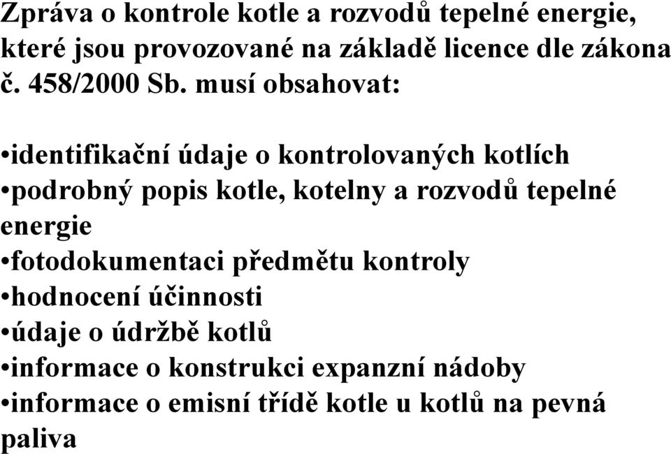 musí obsahovat: identifikační údaje o kontrolovaných kotlích podrobný popis kotle, kotelny a rozvodů