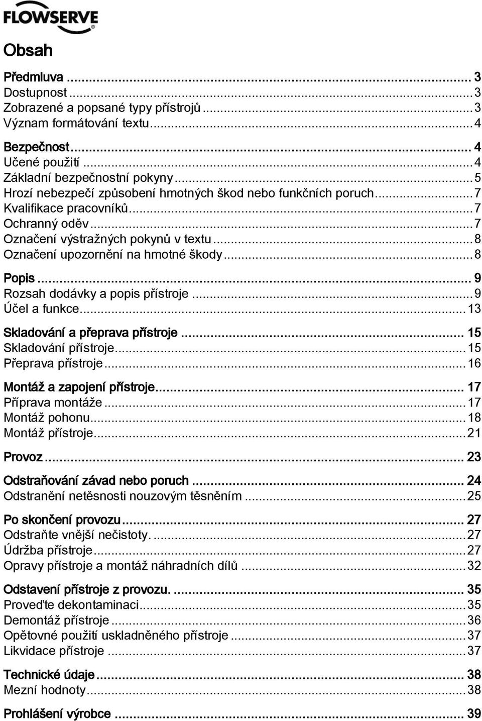 .. 8 Popis... 9 Rozsah dodávky a popis přístroje... 9 Účel a funkce... 13 Skladování a přeprava přístroje... 15 Skladování přístroje... 15 Přeprava přístroje... 16 Montáž a zapojení přístroje.