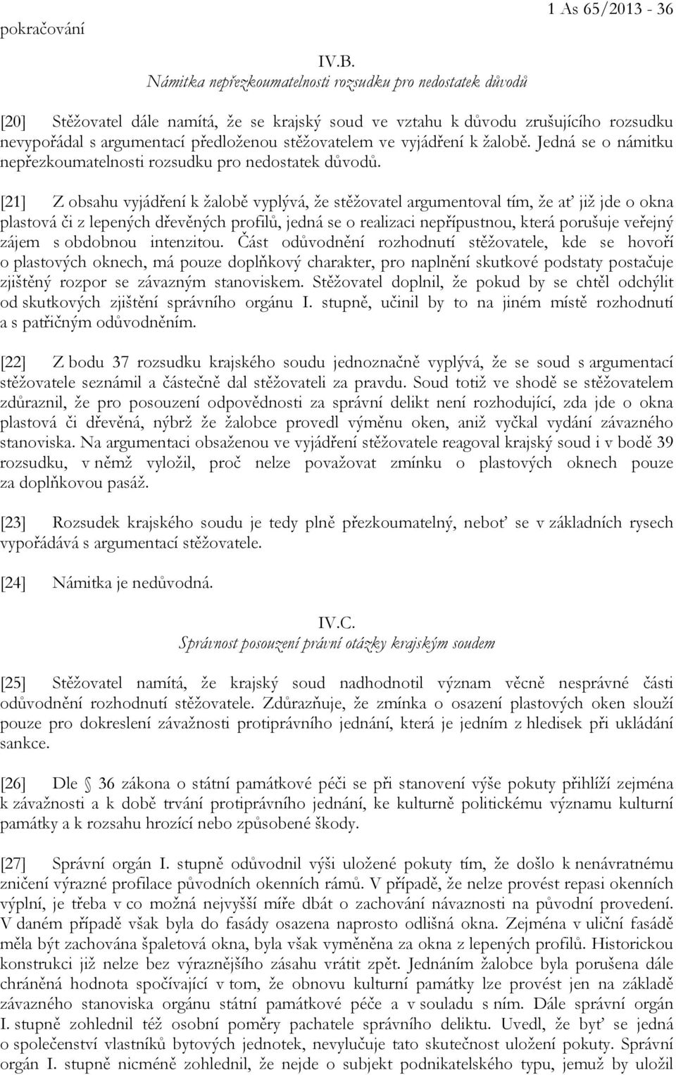 předloženou stěžovatelem ve vyjádření k žalobě. Jedná se o námitku nepřezkoumatelnosti rozsudku pro nedostatek důvodů.