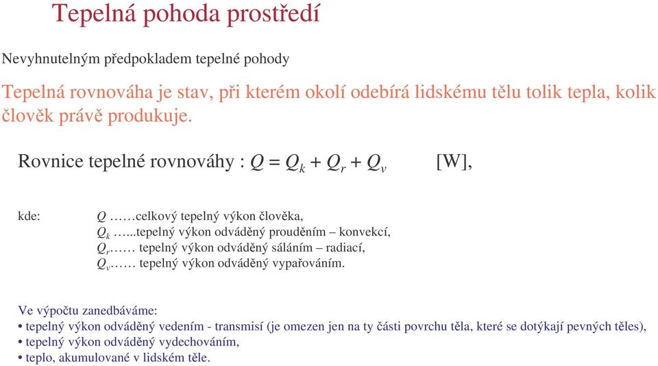 ..tepelný výkon odvádný proudním konvekcí, Q r tepelný výkon odvádný sáláním radiací, Q v tepelný výkon odvádný vypaováním.