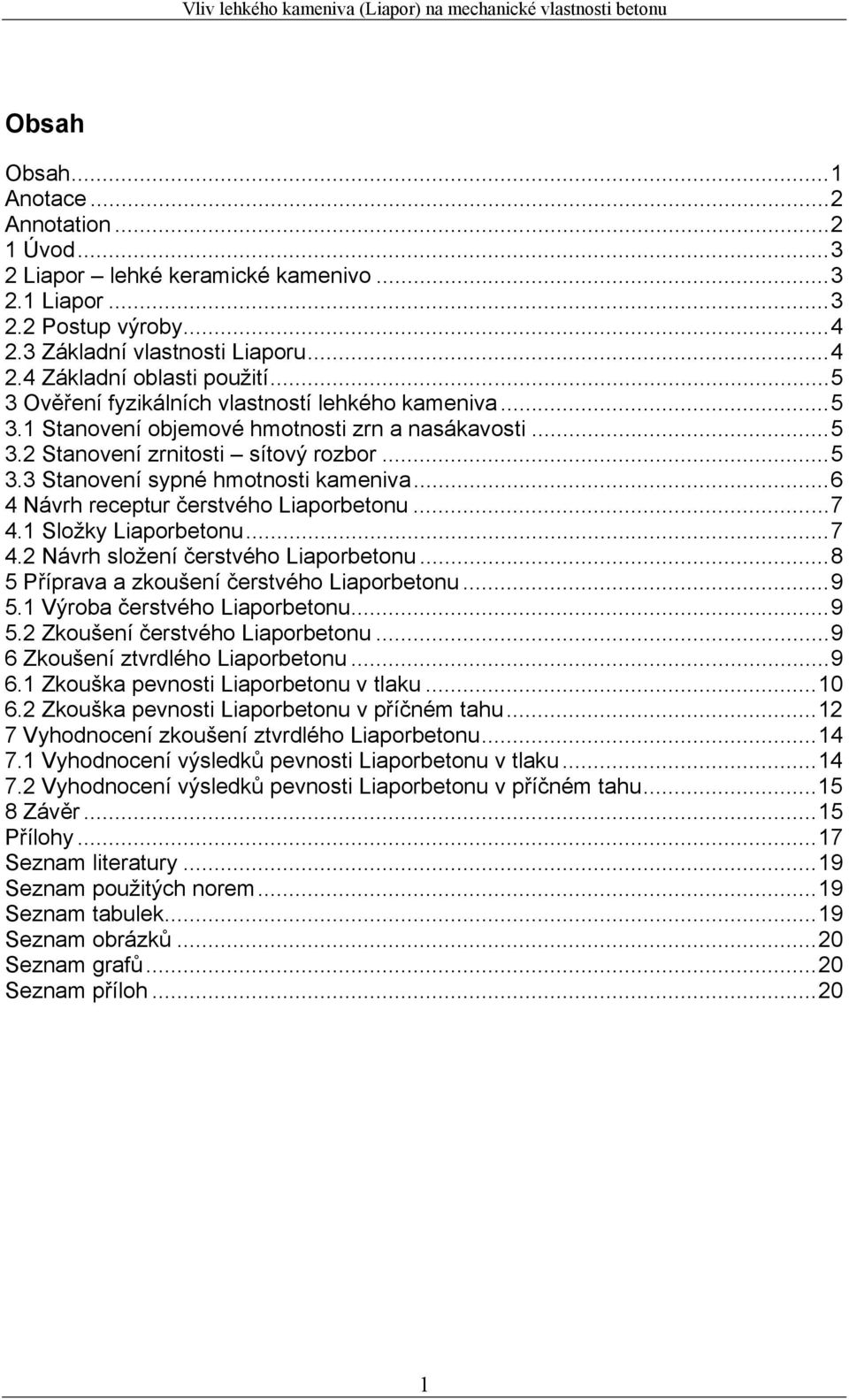 ..6 4 Návrh receptur čerstvého Liaporbetonu...7 4.1 Složky Liaporbetonu...7 4.2 Návrh složení čerstvého Liaporbetonu...8 5 Příprava a zkoušení čerstvého Liaporbetonu...9 5.