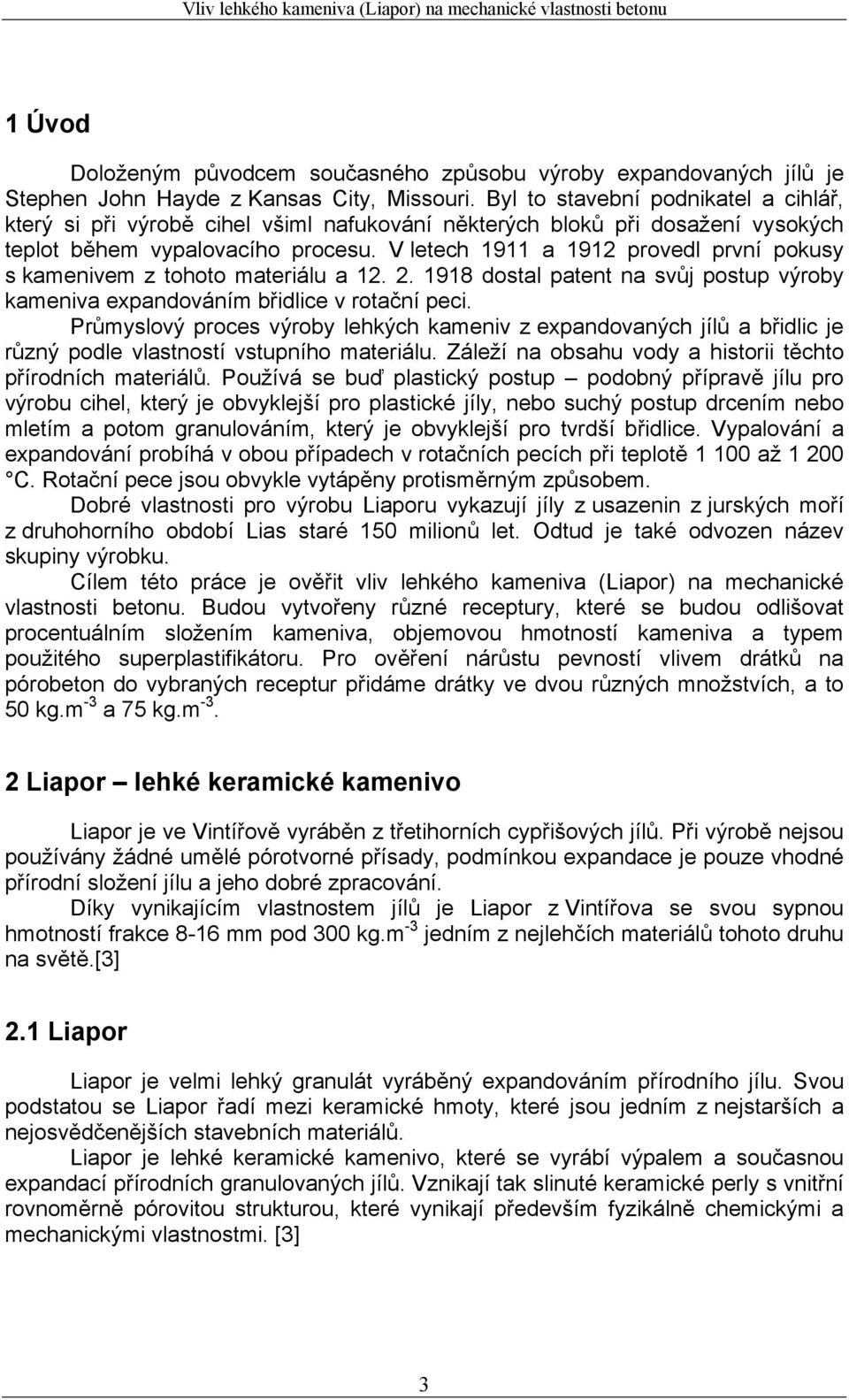 V letech 1911 a 1912 provedl první pokusy s kamenivem z tohoto materiálu a 12. 2. 1918 dostal patent na svůj postup výroby kameniva expandováním břidlice v rotační peci.