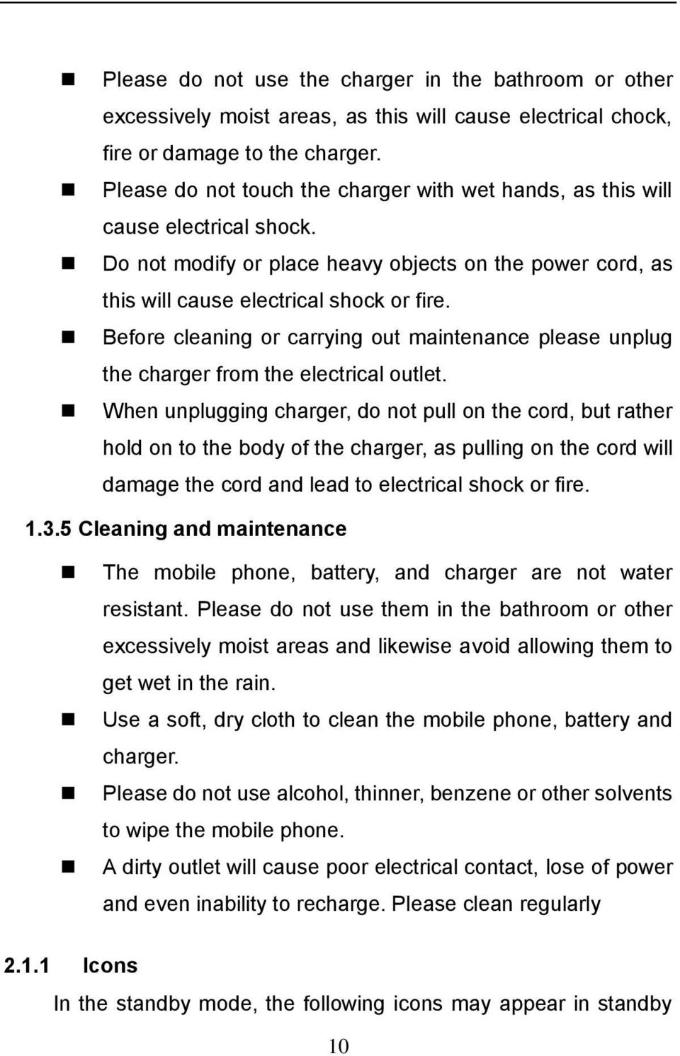 Before cleaning or carrying out maintenance please unplug the charger from the electrical outlet.