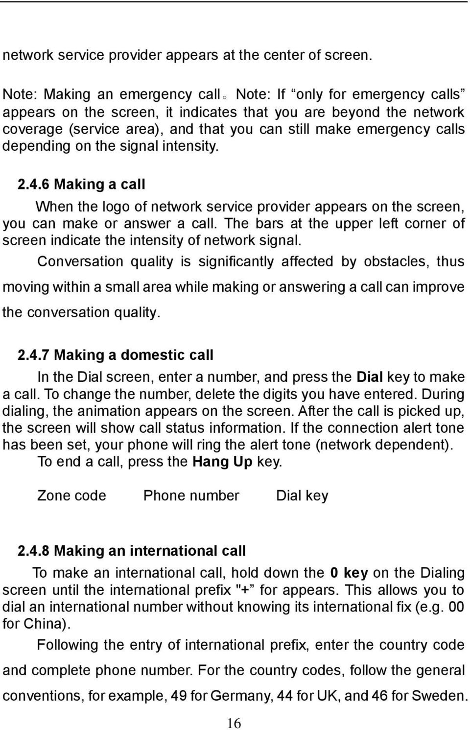 calls depending on the signal intensity. 2.4.6 Making a call When the logo of network service provider appears on the screen, you can make or answer a call.