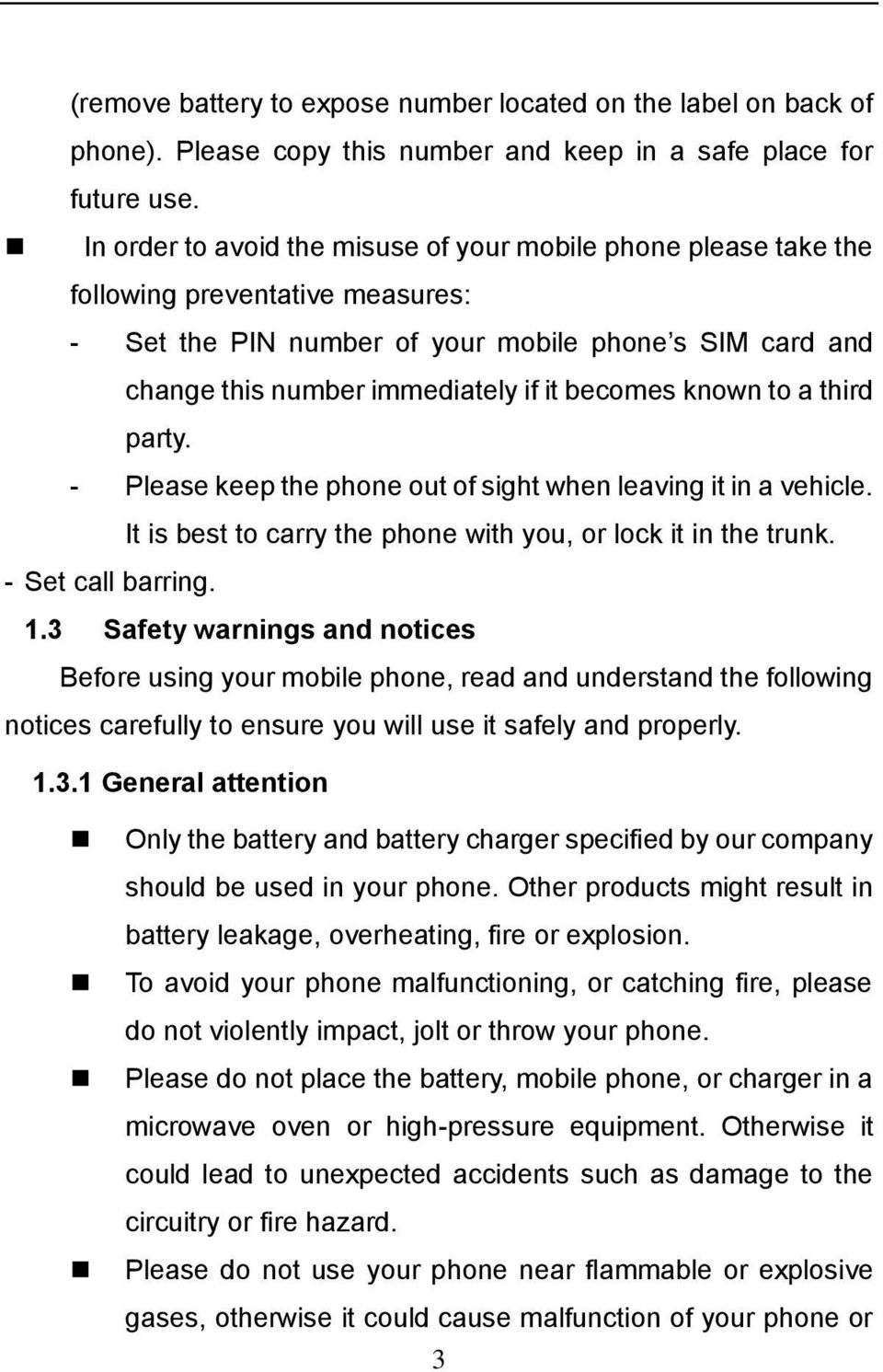 becomes known to a third party. - Please keep the phone out of sight when leaving it in a vehicle. It is best to carry the phone with you, or lock it in the trunk. - Set call barring. 1.