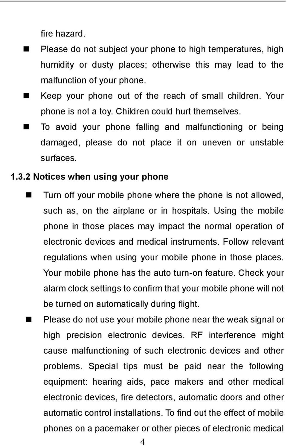 To avoid your phone falling and malfunctioning or being damaged, please do not place it on uneven or unstable surfaces. 1.3.