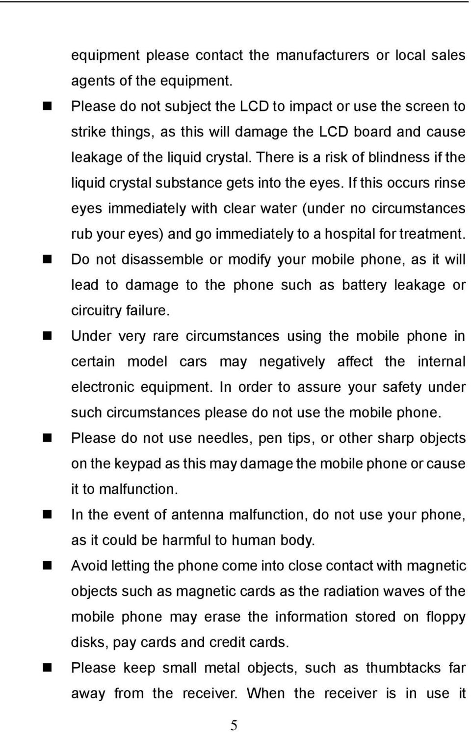 There is a risk of blindness if the liquid crystal substance gets into the eyes.