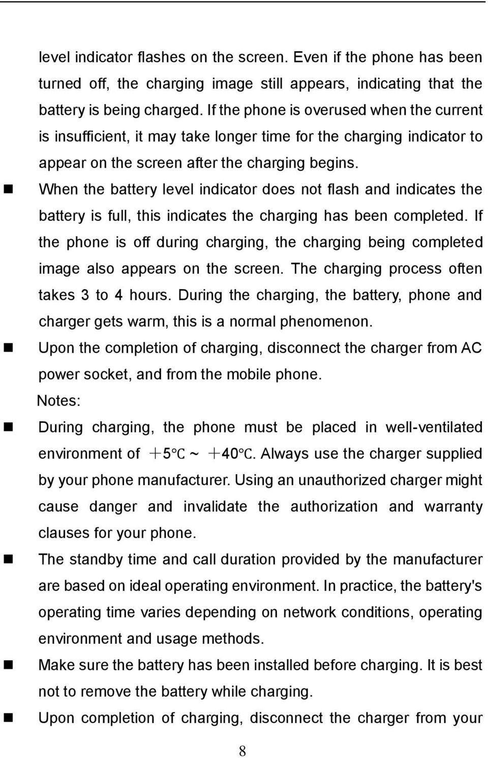 When the battery level indicator does not flash and indicates the battery is full, this indicates the charging has been completed.