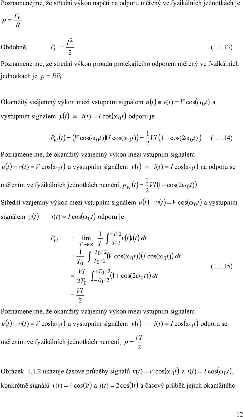 cos( ) odporu je i 0 a P vi () ( V cos( 0) )( I cos( 0) ) VI ( + cos(0) ) (.