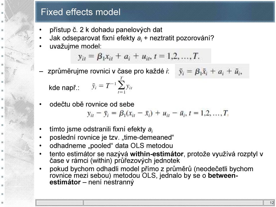 : odečtu obě rovnice od sebe tímto jsme odstranili fixní efekty a i poslední rovnice je tzv.