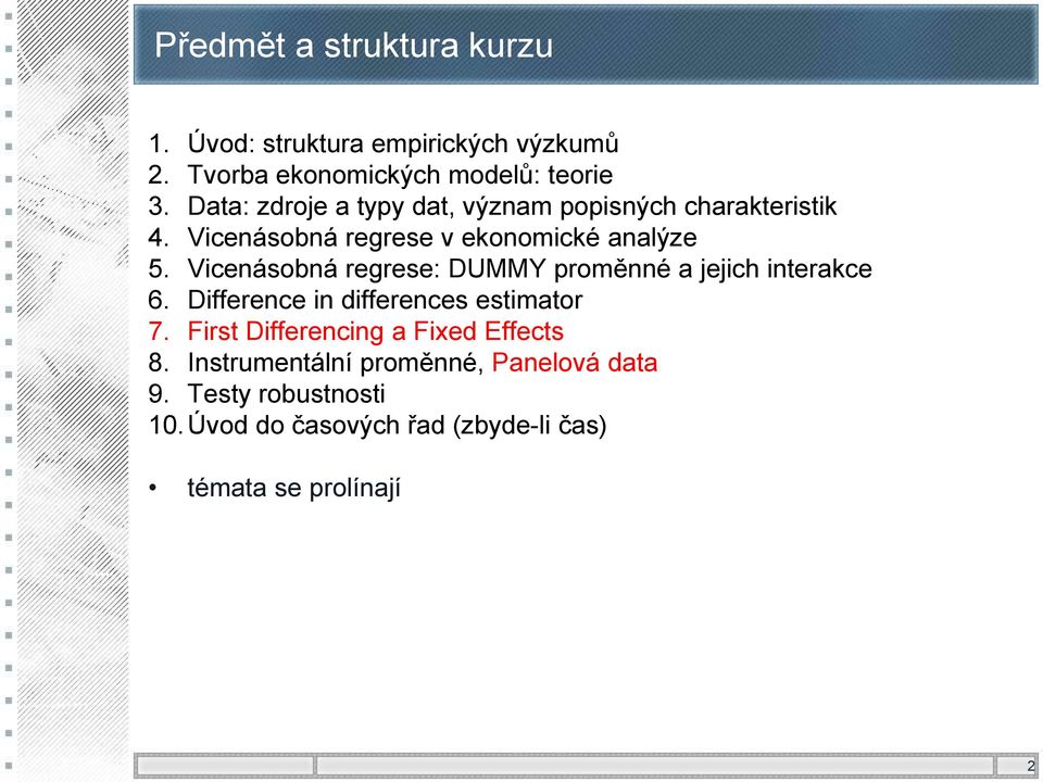 Vicenásobná regrese: DUMMY proměnné a jejich interakce 6. Difference in differences estimator 7.