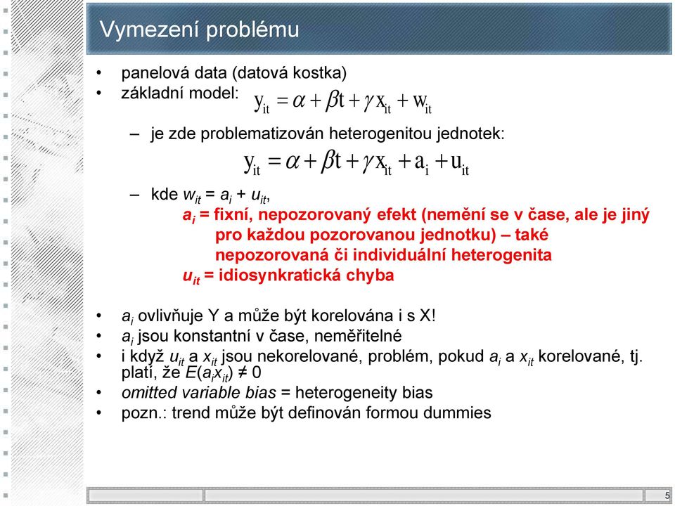 heterogenita u it = idiosynkratická chyba a i ovlivňuje Y a může být korelována i s X!